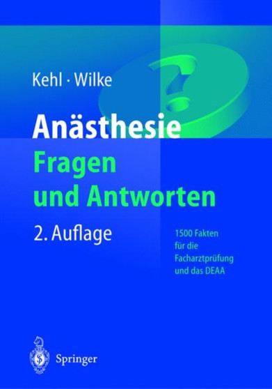 Anasthesie. Fragen Und Antworten : 1500 Fakten Fur Die Facharztprufung Und Das Europaische Diplom Fur Anasthesiologie Und Intensivmedizin (Deaa) by Franz Kehl - Hardback