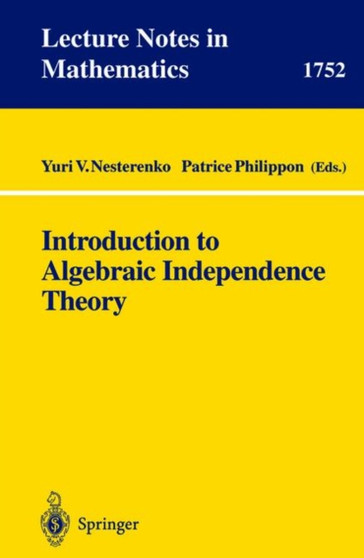 Introduction to Algebraic Independence Theory : 1752 by Yuri V. Nesterenko - Paperback