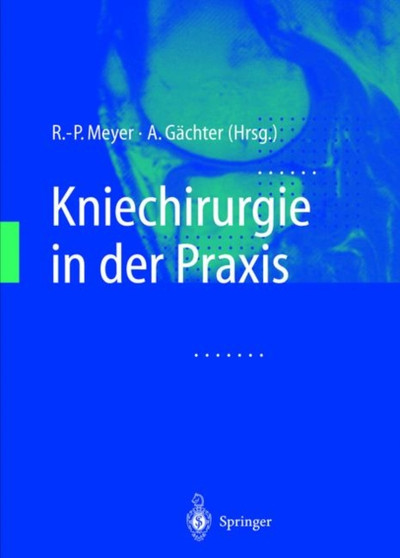 Kniechirurgie in Der Praxis by R -P Meyer - Hardback