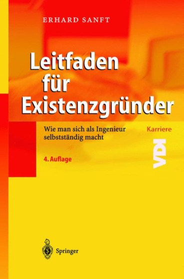 Leitfaden Fur Existenzgr Nder : Wie Man Sich ALS Ingenieur Selbstst Ndig Macht by Erhard Sanft - Hardback
