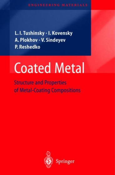 Coated Metal : Structure and Properties of Metal-Coating Compositions by Leonid Tushinsky - Hardback