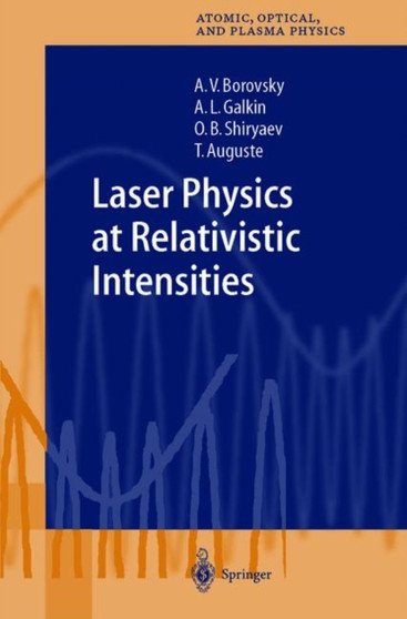 Laser Physics at Relativistic Intensities : 34 by A.V. Borovsky - Hardback