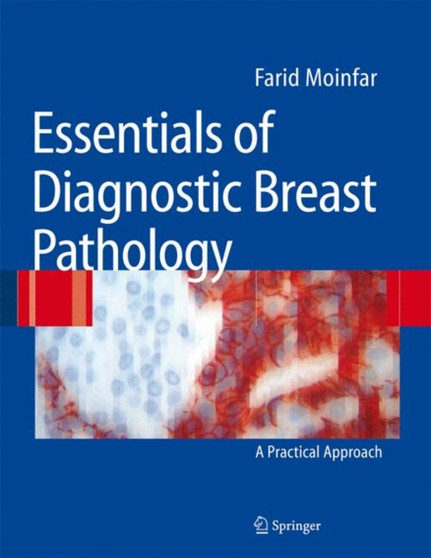 Essentials of Diagnostic Breast Pathology : A Practical Approach by Farid Moinfar - Hardback