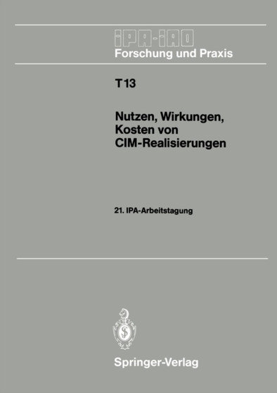 Nutzen, Wirkungen, Kosten von CIM-Realisierungen : 21. IPA-Arbeitstagung, 5./6. September 1989 in Stuttgart : 13 by Hans J. Warnecke - Paperback
