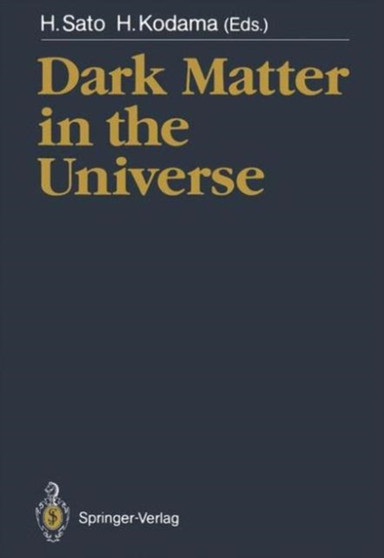 Dark Matter in the Universe : Symposium Proceedings 3rd by Humitaka Sato - Hardback
