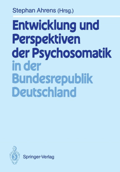 Entwicklung und Perspektiven der Psychosomatik in der Bundesrepublik Deutschland by Stephan Ahrens - Paperback