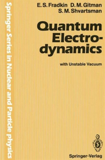 Quantum Electrodynamics : With Unstable Vacuum by E.S. Fradkin - Hardback