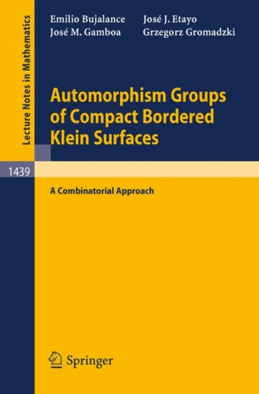 Automorphism Groups of Compact Bordered Klein Surfaces : A Combinatorial Approach : 1439 by Emilio Bujalance - Paperback