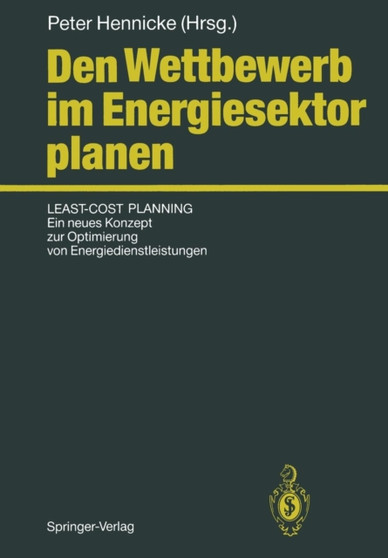 Den Wettbewerb im Energiesektor planen : Least-Cost Planning: Ein neues Konzept zur Optimierung von Energiedienstleistungen by Peter Hennicke - Paperback
