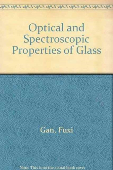 Optical and Spectroscopic Properties of Glass by Gan Fuxi - Hardback