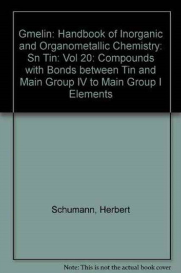 Gmelin: Handbook of Inorganic and Organometallic Chemistry : Sn Tin: Vol 20: Compounds with Bonds between Tin and Main Group IV to Main Group I Elements by Herbert Schumann - Hardback