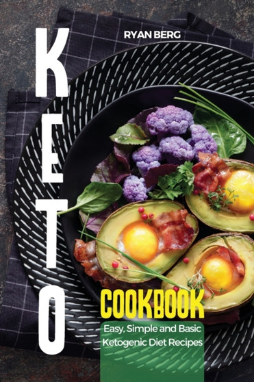 Keto Cookbook : Easy, Simple and Basic Ketogenic Diet Recipes