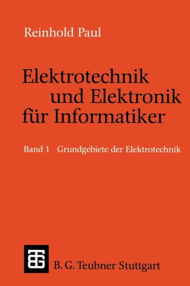 Elektrotechnik und Elektronik fur Informatiker : Grundbegriffe der Elektrotechnik by Reinhold Paul - Paperback