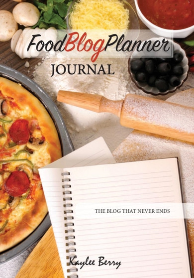 Food Blog Planner Journal - Cooking Blogger Content Creator : Never Run Out of Things to Blog about Again : 4