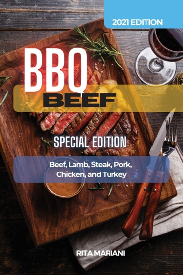 BBQ Beef Special Edition : Easy and Delicious Recipes: Beef, Lamb, Steak, Pork, Chicken, and Turkey