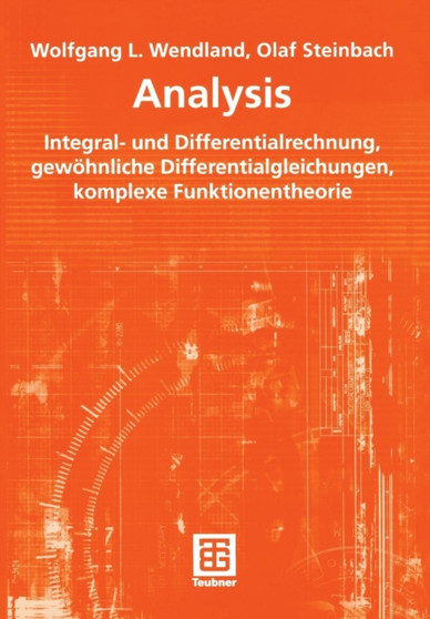 Analysis : Integral- und Differentialrechnung, gewoehnliche Differentialgleichungen, komplexe Funktionentheorie by Wolfgang L. Wendland - Paperback