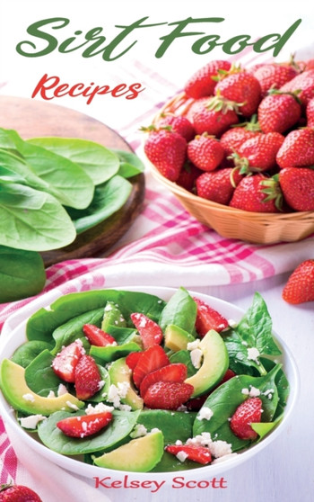 Sirt Food Recipes : The Essential Recipes For Beginners