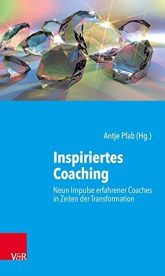 Inspiriertes Coaching : Neun Impulse erfahrener Coaches in Zeiten der Transformation by Antje Pfab - Paperback