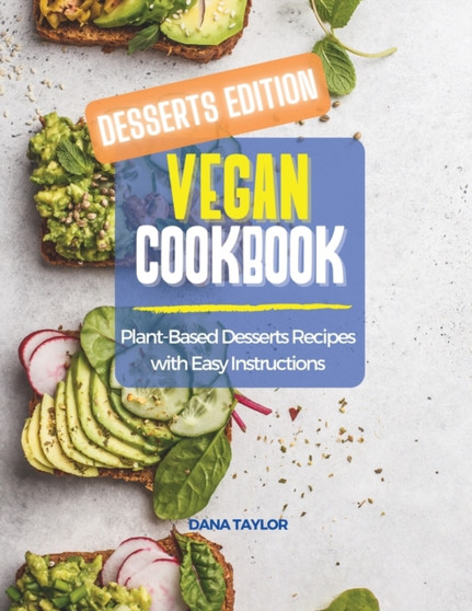 Vegan Cookbook DESSERTS EDITION : Plant-Based Desserts Recipes with Easy Instructions