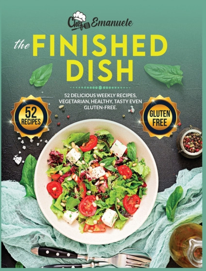 The Finished Dish : 52 Delicious Healthy, Tasty and Gluten-Free Weekly Recipes