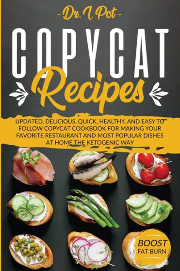 Copycat Recipes : Updated, Delicious, Quick, Healthy, and Easy to Follow Copycat Cookbook For Making Your Favorite Restaurant and Most Popular Dishes At Home The Ketogenic Way! : 2