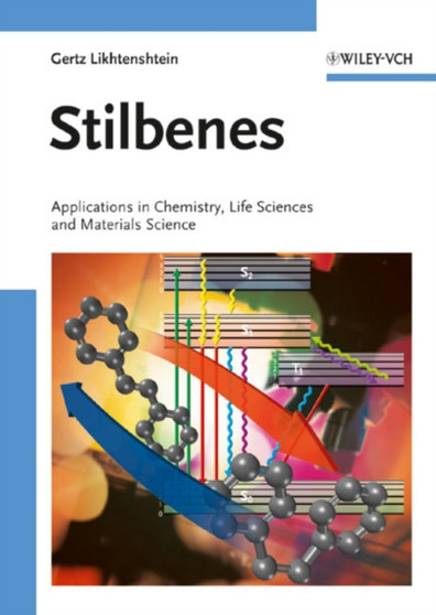 Stilbenes : Applications in Chemistry, Life Sciences and Materials Science by Gertz I. Likhtenshtein - Hardback