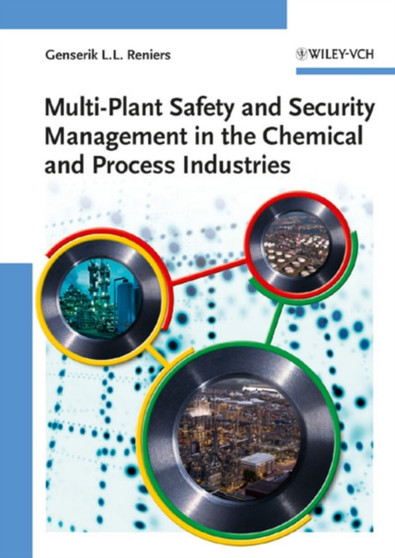 Multi-Plant Safety and Security Management in the Chemical and Process Industries by Genserik L.L. Reniers - Hardback