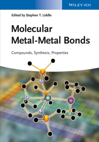 Molecular Metal-Metal Bonds : Compounds, Synthesis, Properties by Stephen T. Liddle - Hardback