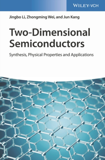 Two-Dimensional Semiconductors : Synthesis, Physical Properties and Applications by Jingbo Li - Hardback
