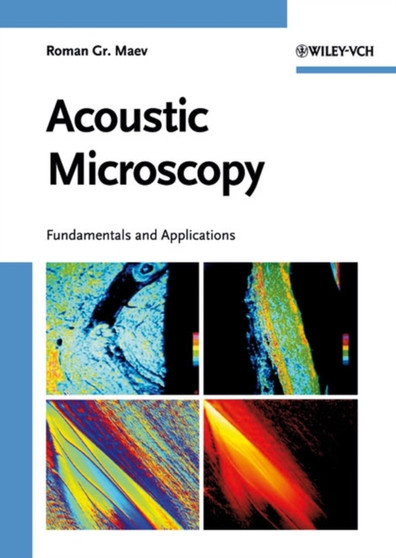 Acoustic Microscopy : Fundamentals and Applications by Roman Gr. Maev - Hardback