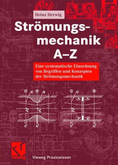 Stroemungsmechanik A-Z : Eine systematische Einordnung von Begriffen und Konzepten der Stroemungsmechanik by Heinz Herwig - Hardback