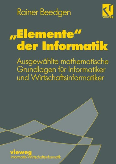 "Elemente" der Informatik : Ausgewahlte mathematische Grundlagen fur Mathematiker und Wirtschaftsinformatiker by Rainer Beedgen - Paperback