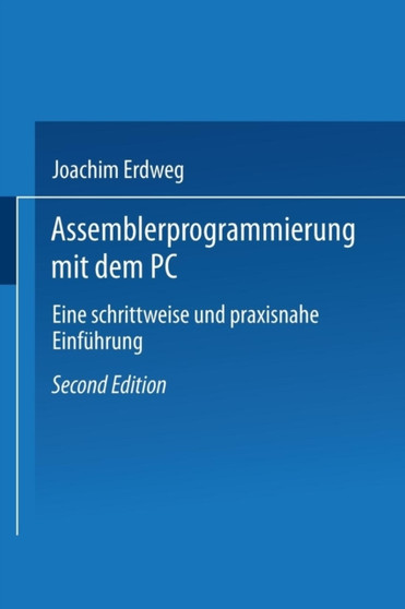 Assembler- Programmierung mit dem PC : Eine schrittweise und praxisnahe Einfuhrung by Joachim Erdweg - Paperback