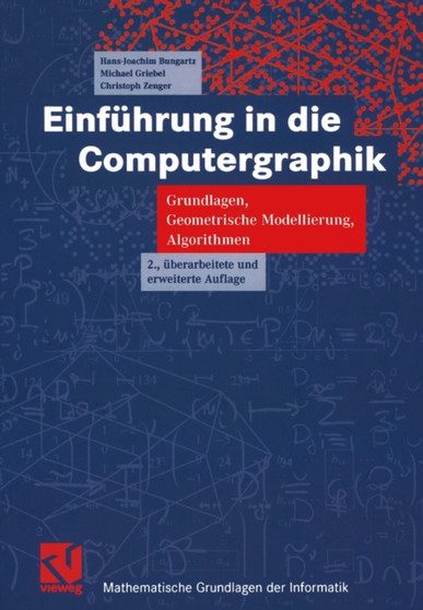 Einfuhrung in die Computergraphik : Grundlagen, Geometrische Modellierung, Algorithmen by Hans-Joachim Bungartz - Paperback