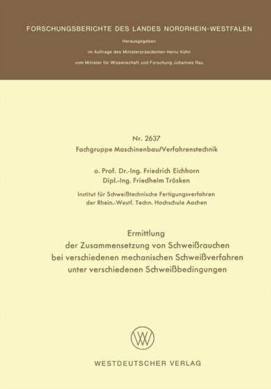 Ermittlung der Zusammensetzung von Schwei??rauchen bei verschiedenen mechanischen Schwei??verfahren unter verschiedenen Schwei??bedingungen : 2637 by Friedrich Eichhorn - Paperback