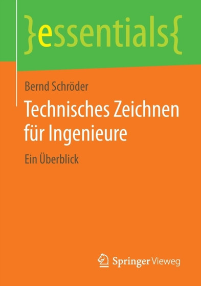 Technisches Zeichnen fur Ingenieure : Ein UEberblick by Bernd Schroeder - Paperback