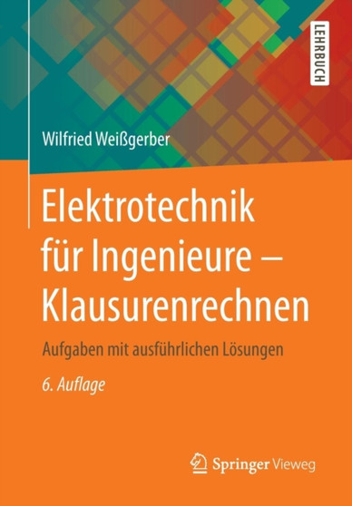 Elektrotechnik F r Ingenieure - Klausurenrechnen : Aufgaben Mit Ausf hrlichen L sungen by Wilfried Weigerber - Paperback