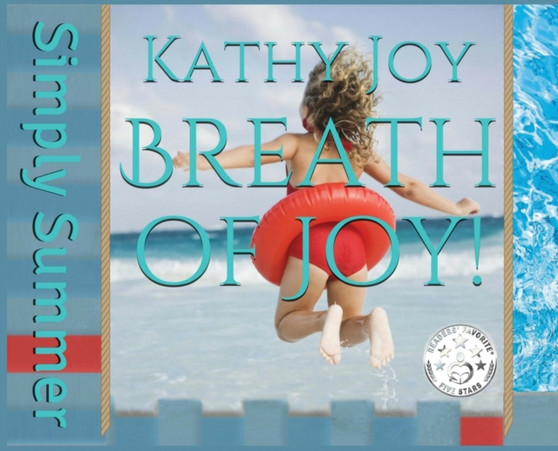 Breath of Joy! : Simply Summer by Kathy Joy - Hardback