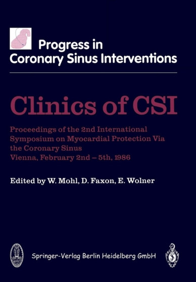 Clinics of CSI : Proceedings of the 2nd International Symposium on Myocardial Protection via the Coronary Sinus Vienna, February 2nd-5th, 1986 by W. Mohl - Paperback