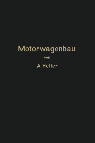 Motorwagen und Fahrzeugmaschinen fur flussigen Brennstoff : Ein Lehrbuch fur den Selbstunterricht und fur den Unterricht an technischen Lehranstalten by Arnold Heller - Paperback