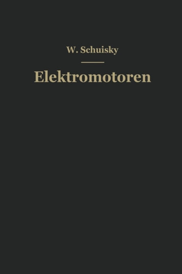Elektromotoren : Ihre Eigenschaften und ihre Verwendung fur Antriebe by Wladimir Schuisky - Paperback