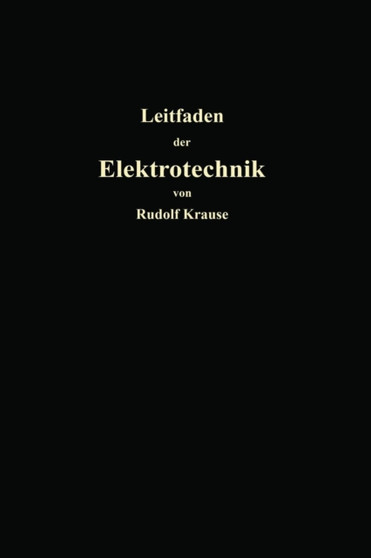 Kurzer Leitfaden der Elektrotechnik fur Unterricht und Praxis in allgemein verstandlicher Darstellung by Rudolf Krause - Paperback