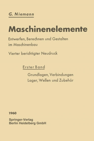 Maschinenelemente : Entwerfen, Berechnen und Gestalten im Maschinenbau. Ein Lehr- und Arbeitsbuch. Erster Band: Grundlagen, Verbindungen, Lager Wellen und Zubehoer by Gustav Niemann - Paperback
