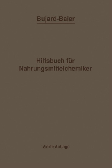 Bujard-Baiers Hilfsbuch fur Nahrungsmittelchemiker : zum Gebrauch im Laboratorium fur die Arbeiten der Nahrungsmittelkontrolle gerichtlichen Chemie und anderen Zweige der oeffentlichen Chemie by Alfons Bujard - Paperback