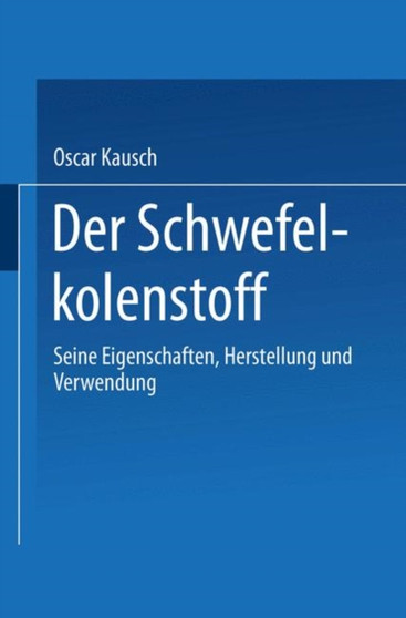 Der Schwefelkohlenstoff : Seine Eigenschaften, Herstellung und Verwendung by Oscar Kausch - Paperback