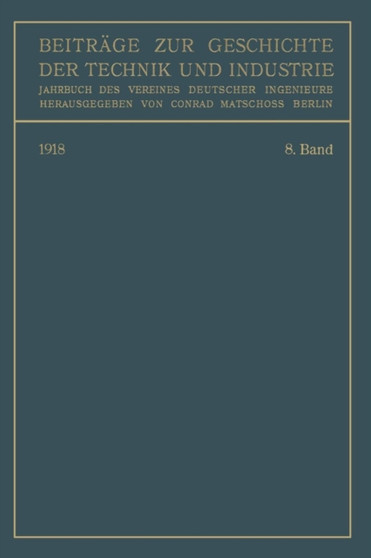 Beitrage zur Geschichte der Technik und Industrie : Jahrbuch des Vereines Deutscher Ingenieure. Achter Band by Conrad Matschoss - Paperback