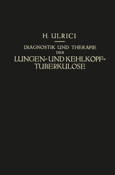 Diagnostik und Therapie der Lungen- und Kehlkopf-Tuberkulose : Ein Praktischer Kursus by Helmuth Ulrici - Paperback