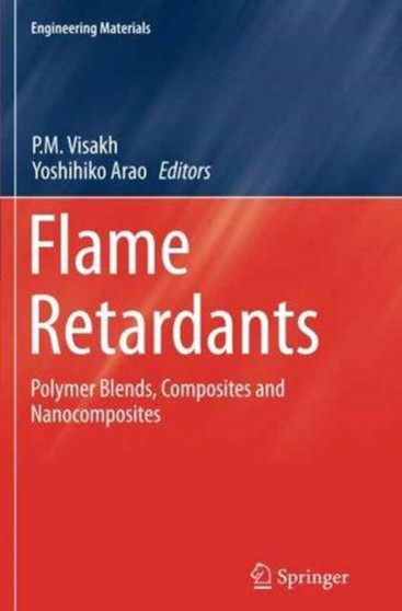 Flame Retardants : Polymer Blends, Composites and Nanocomposites by P.M. Visakh - Paperback
