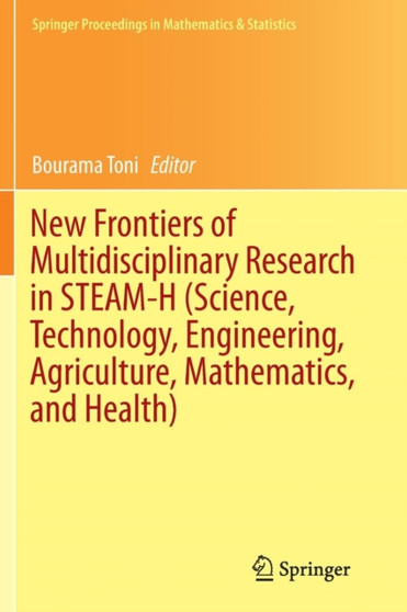 New Frontiers of Multidisciplinary Research in STEAM-H (Science, Technology, Engineering, Agriculture, Mathematics, and Health) : 90 by Bourama Toni - Paperback