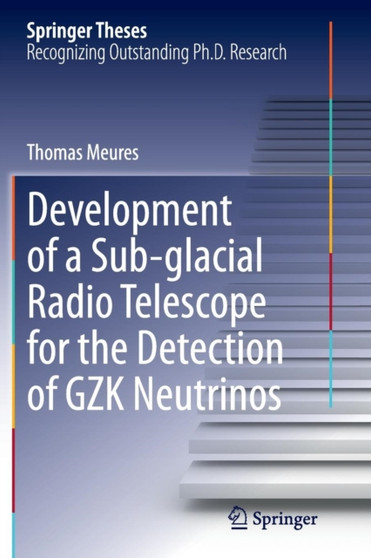 Development of a Sub-glacial Radio Telescope for the Detection of GZK Neutrinos by Thomas Meures - Paperback
